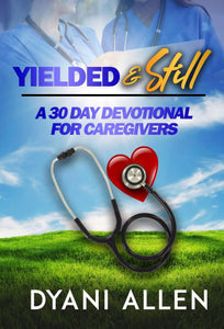 Yielded & Still: A 30 Day Devotional for Caregivers